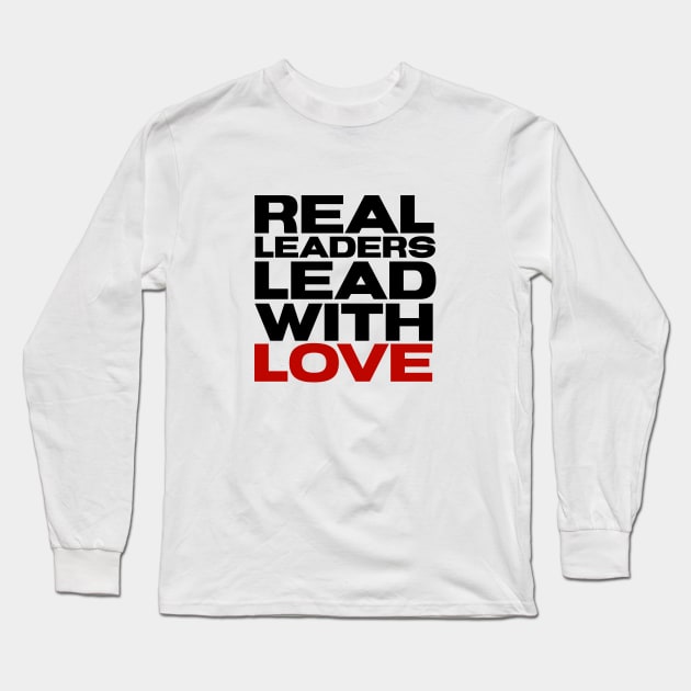 Real leaders lead with Love Long Sleeve T-Shirt by kirkomed